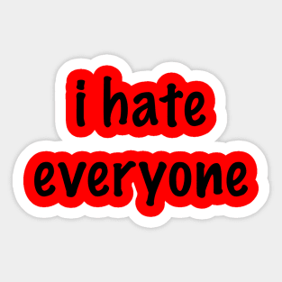 i hate everyone Sticker